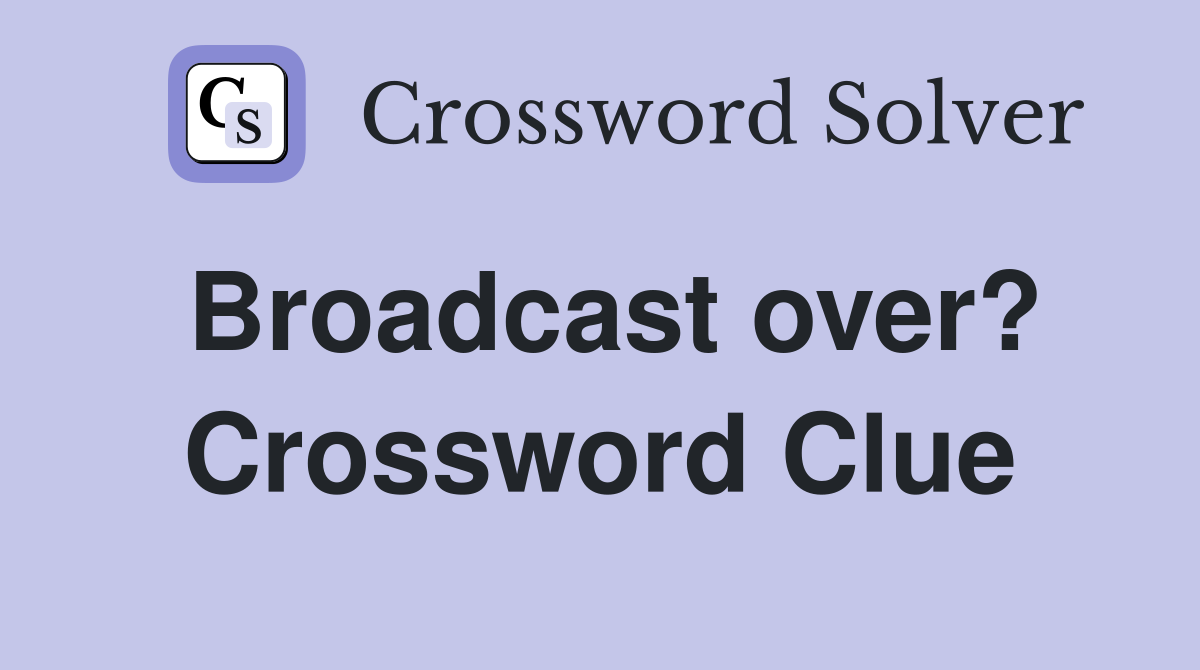 Broadcast over? Crossword Clue