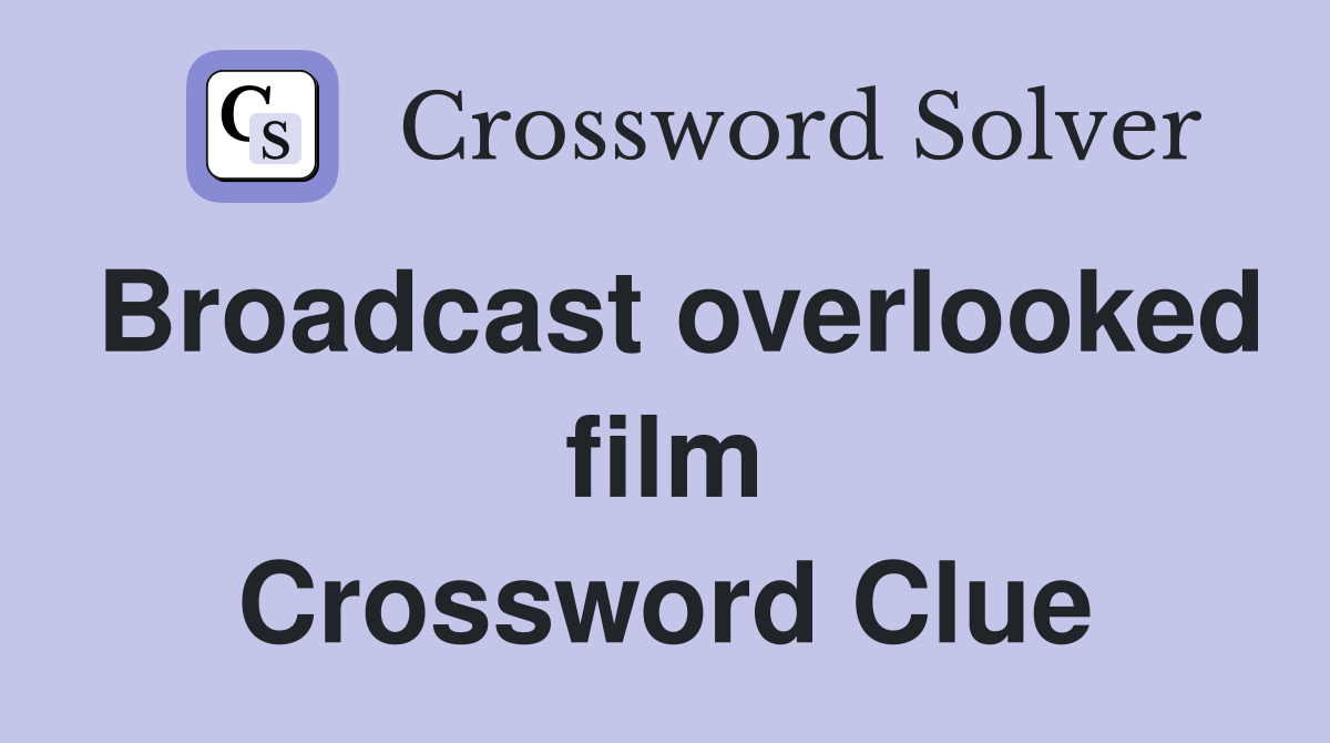 Broadcast overlooked film Crossword Clue