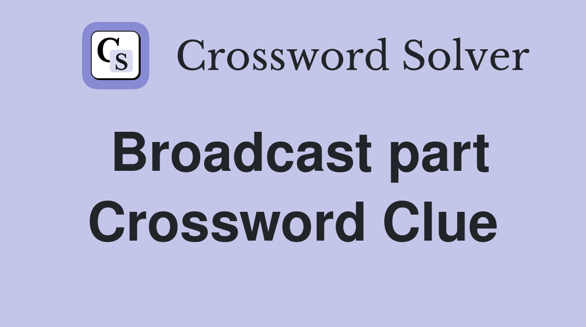 Broadcast part Crossword Clue