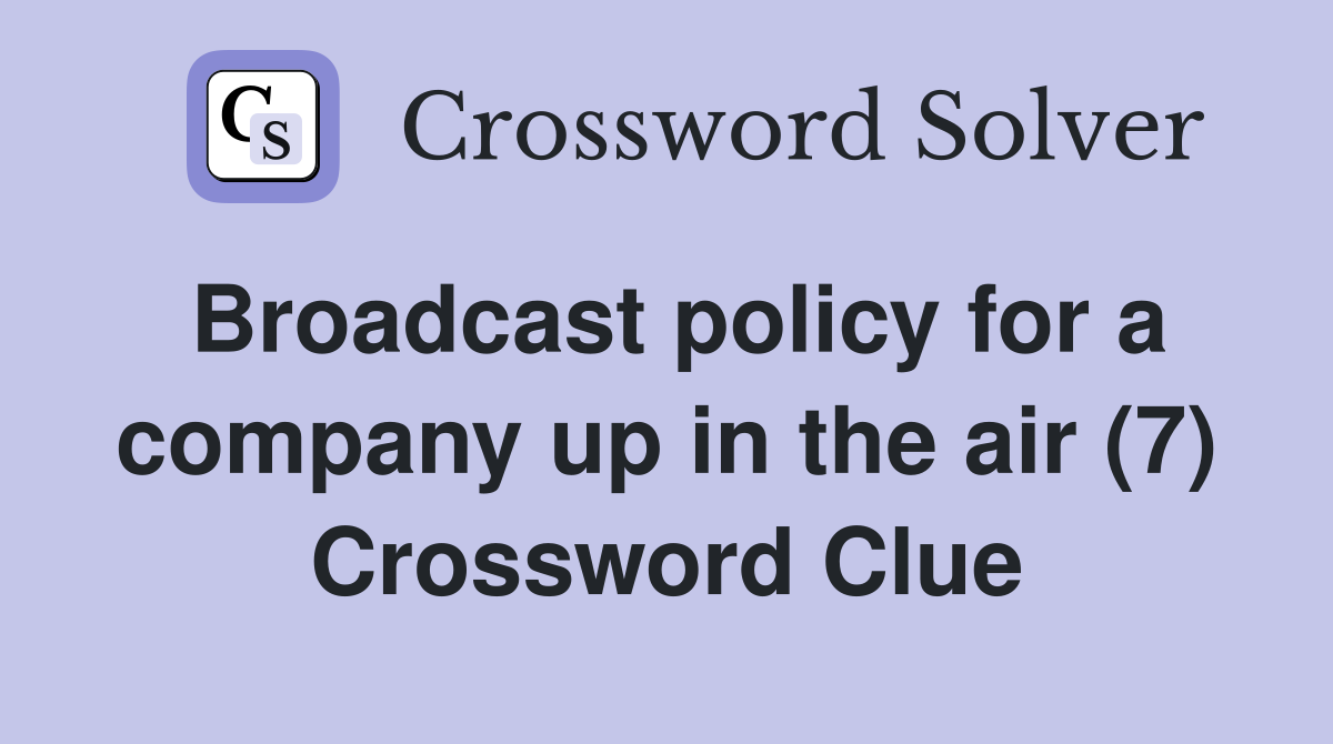 Broadcast policy for a company up in the air (7) Crossword Clue
