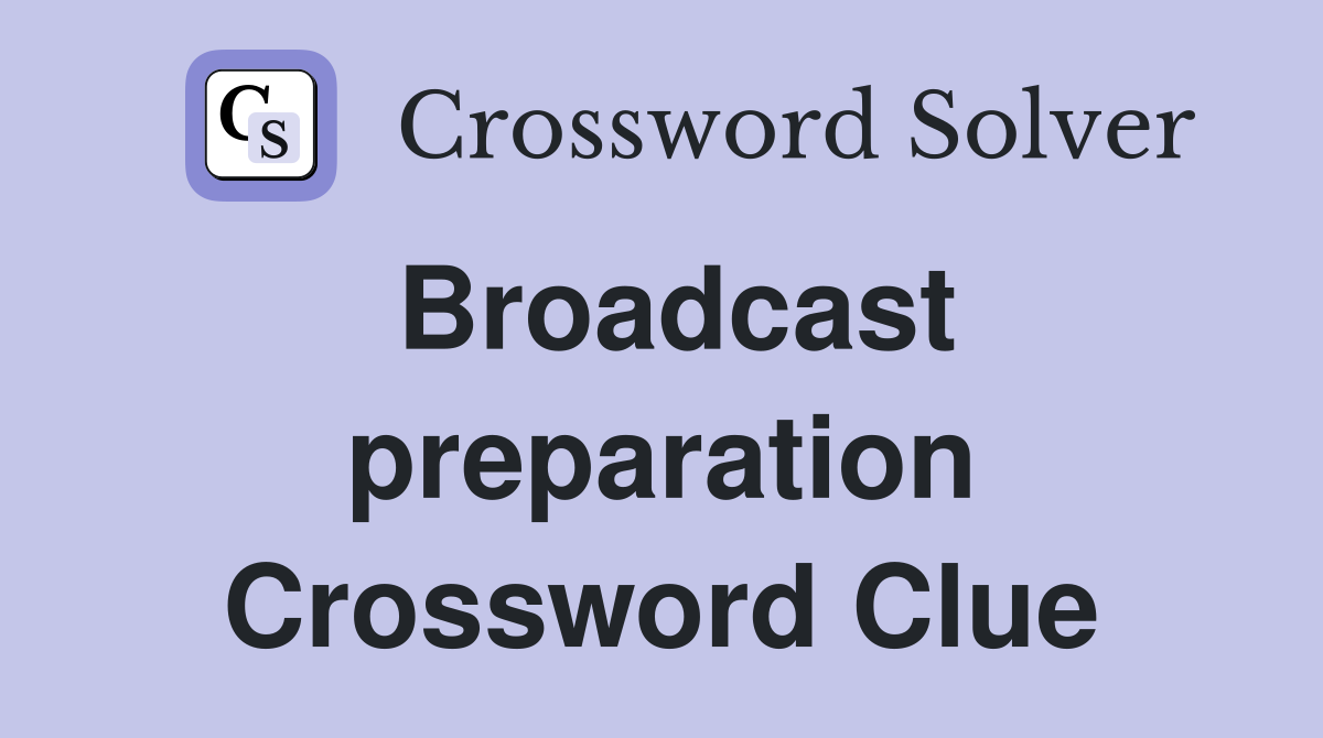 Broadcast preparation Crossword Clue