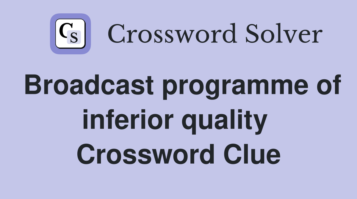 Broadcast programme of inferior quality  Crossword Clue