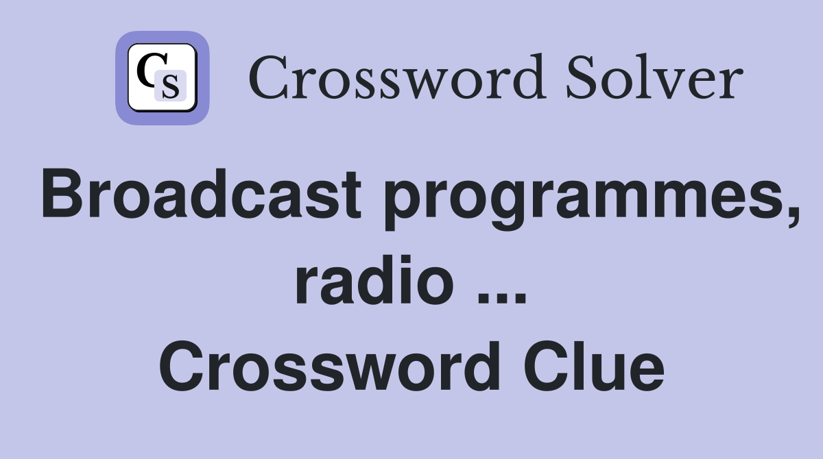 Broadcast programmes, radio ... Crossword Clue