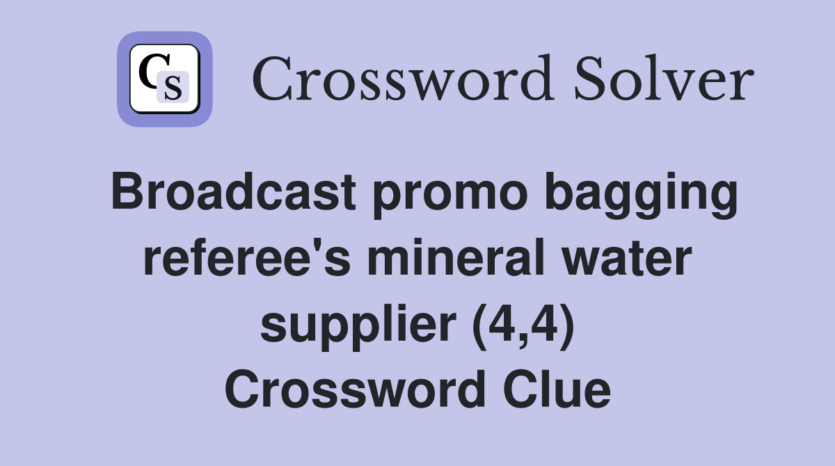 Broadcast promo bagging referee's mineral water supplier (4,4) Crossword Clue
