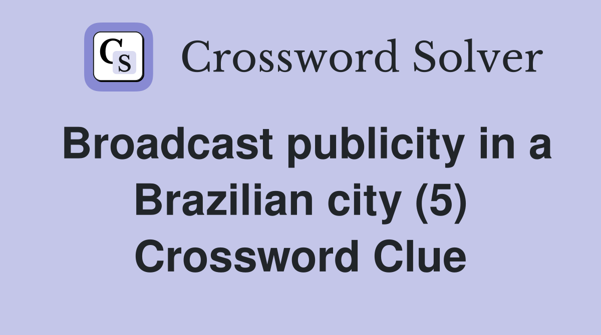 Broadcast publicity in a Brazilian city (5) Crossword Clue