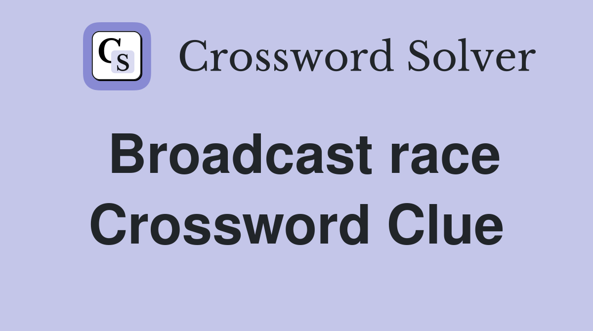 Broadcast race Crossword Clue