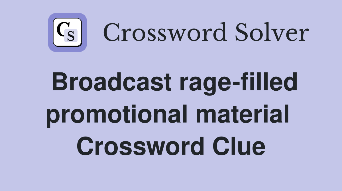 Broadcast rage-filled promotional material  Crossword Clue