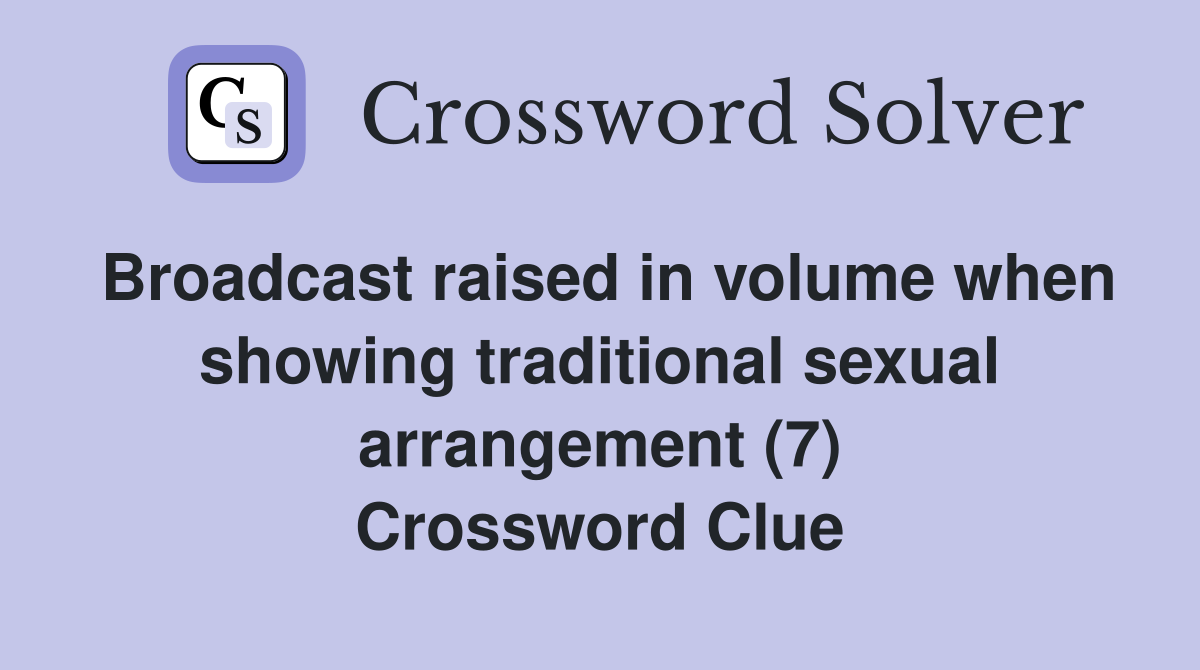 Broadcast raised in volume when showing traditional sexual arrangement (7) Crossword Clue