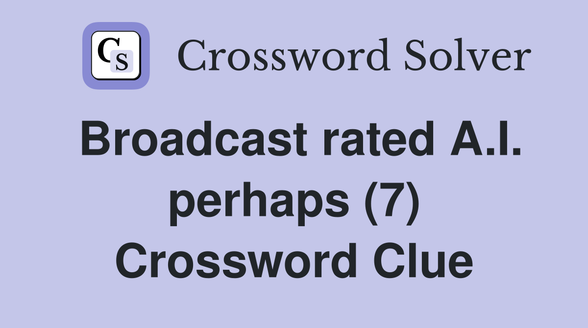 Broadcast rated A.I. perhaps (7) Crossword Clue