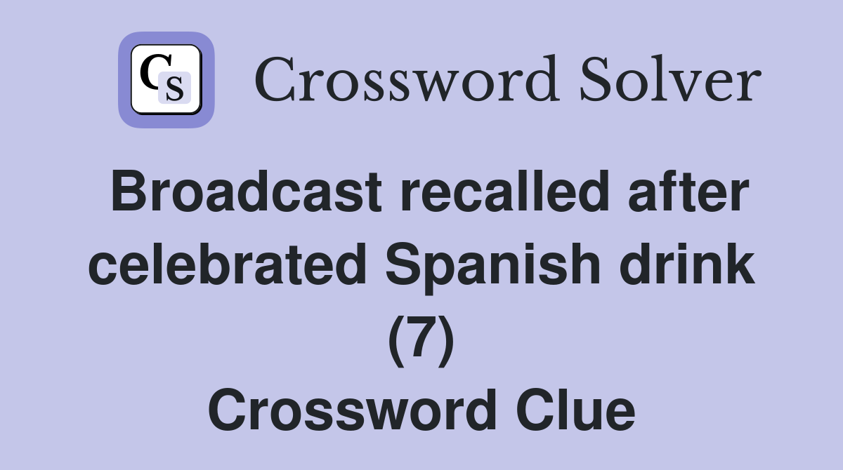 Broadcast recalled after celebrated Spanish drink (7) Crossword Clue