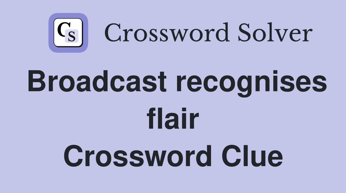 Broadcast recognises flair Crossword Clue