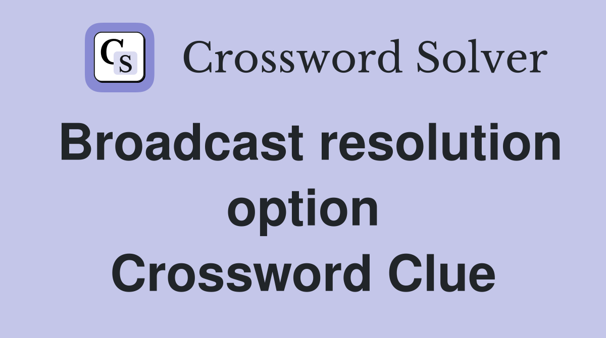 Broadcast resolution option Crossword Clue