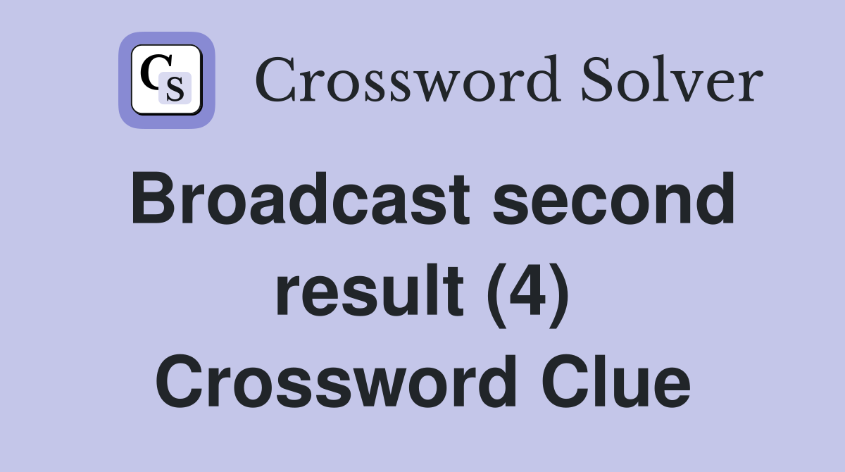 Broadcast second result (4) Crossword Clue