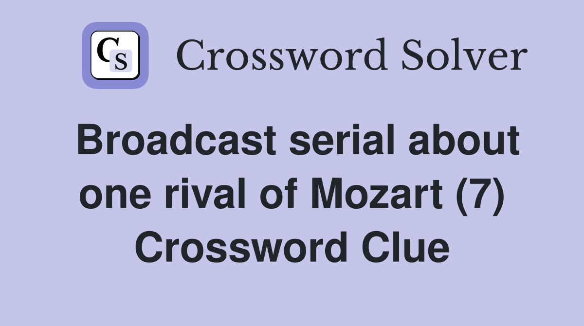 Broadcast serial about one rival of Mozart (7) Crossword Clue