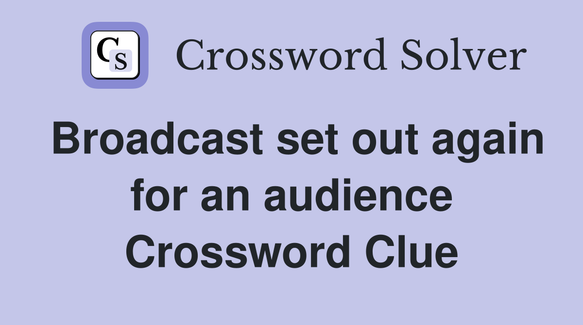 Broadcast set out again for an audience Crossword Clue