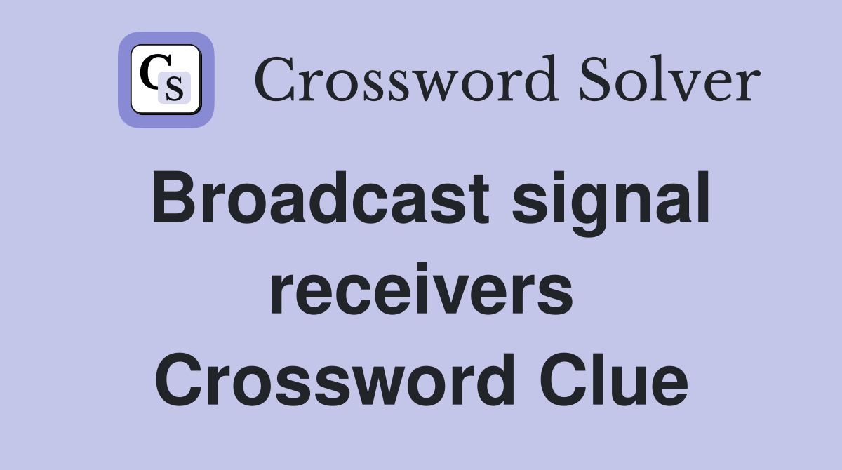 Broadcast signal receivers Crossword Clue