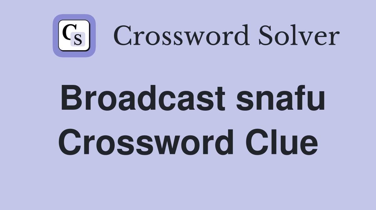 Broadcast snafu Crossword Clue