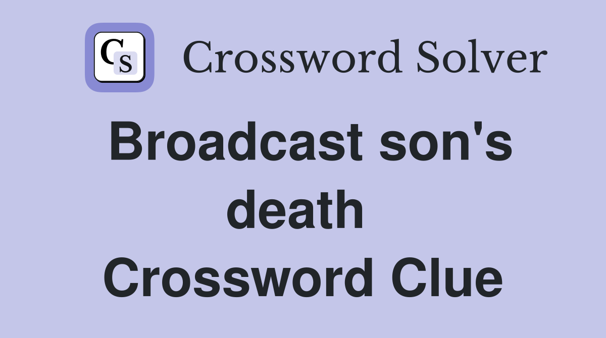Broadcast son's death  Crossword Clue
