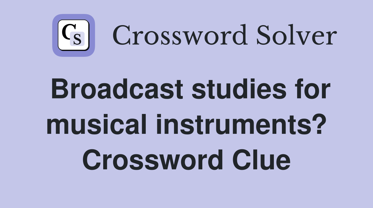 Broadcast studies for musical instruments? Crossword Clue
