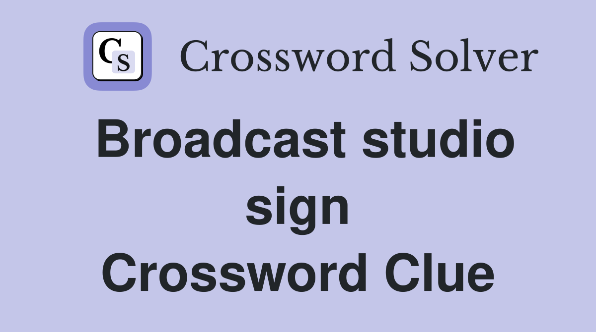 Broadcast studio sign Crossword Clue