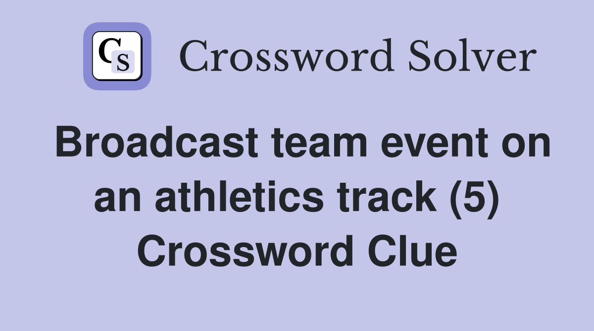 Broadcast team event on an athletics track (5) Crossword Clue