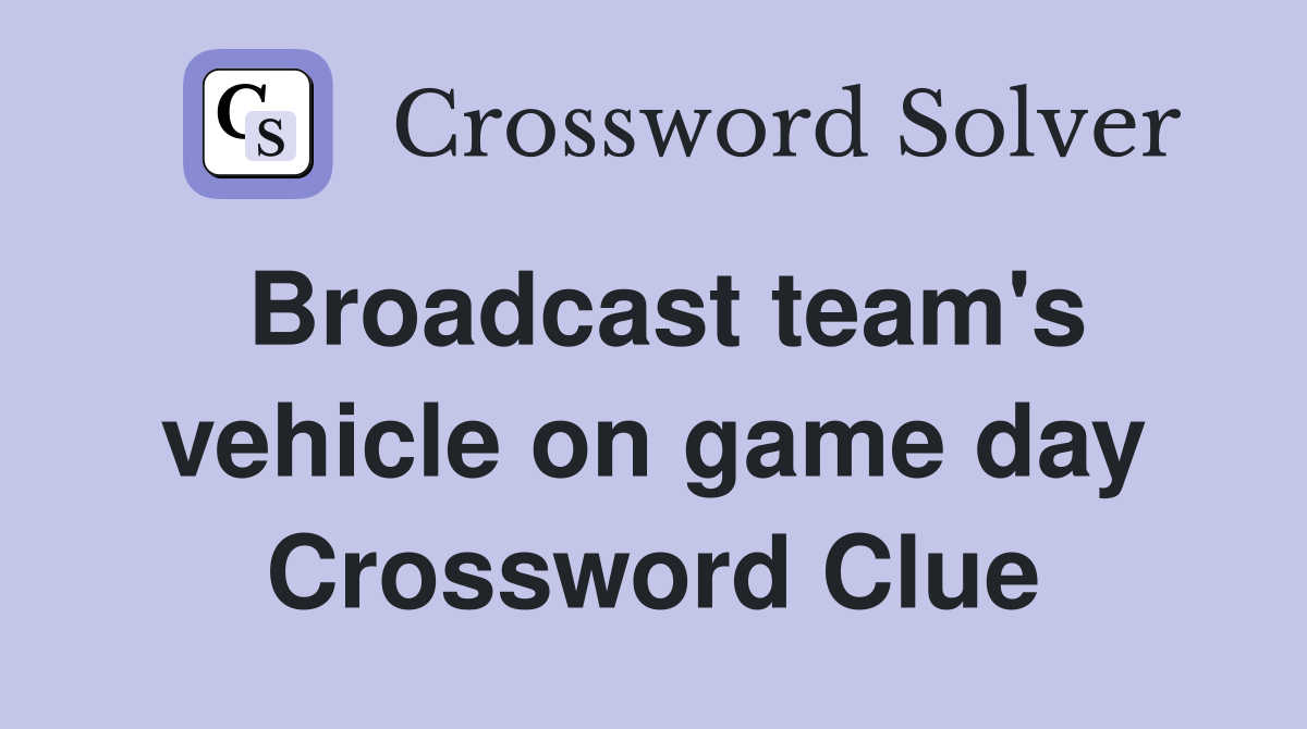 Broadcast team's vehicle on game day Crossword Clue