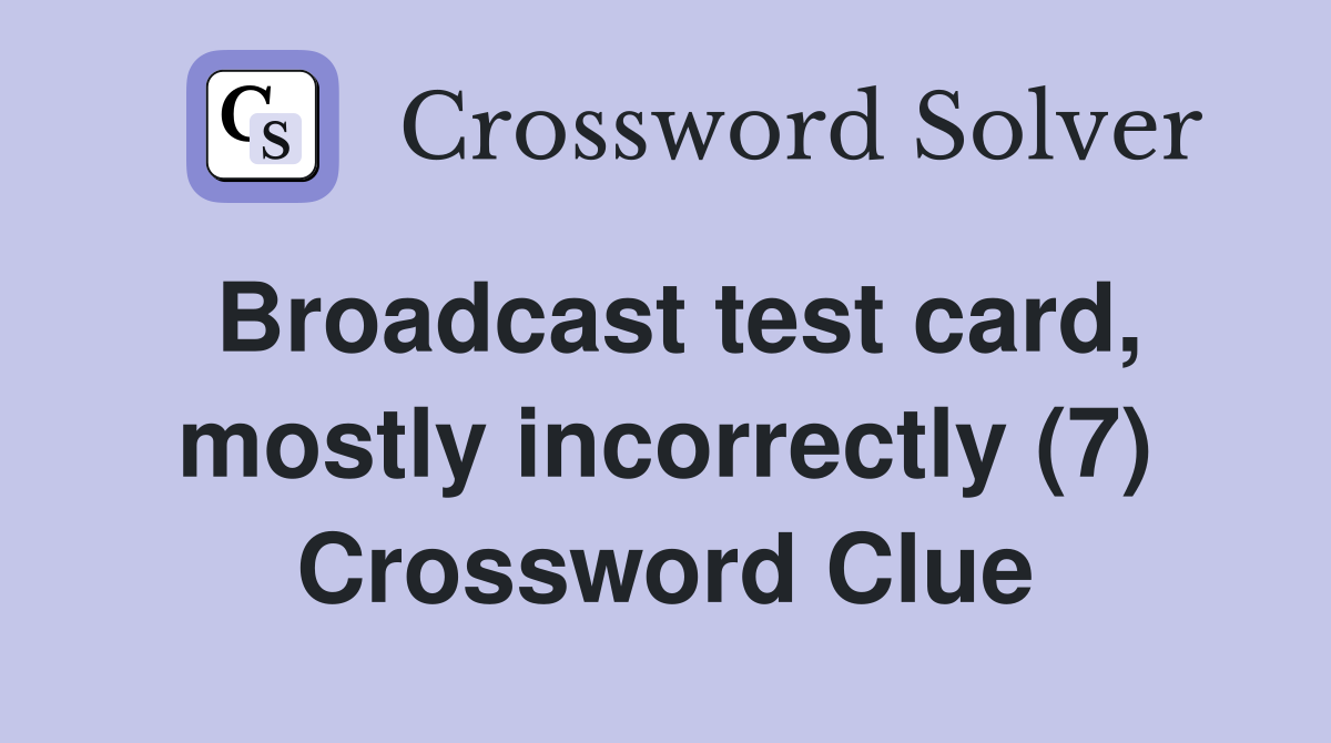 Broadcast test card, mostly incorrectly (7) Crossword Clue