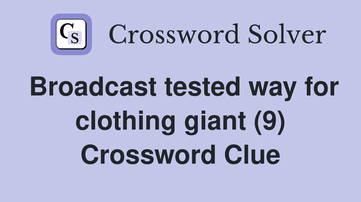 Broadcast tested way for clothing giant (9) Crossword Clue