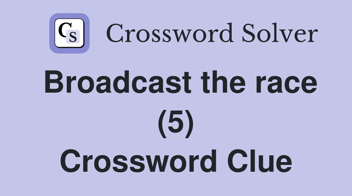 Broadcast the race (5) Crossword Clue