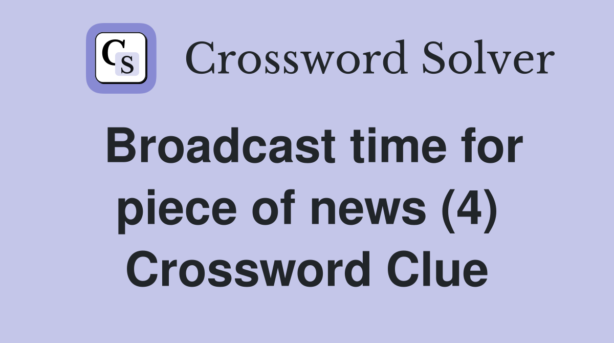 Broadcast time for piece of news (4) Crossword Clue
