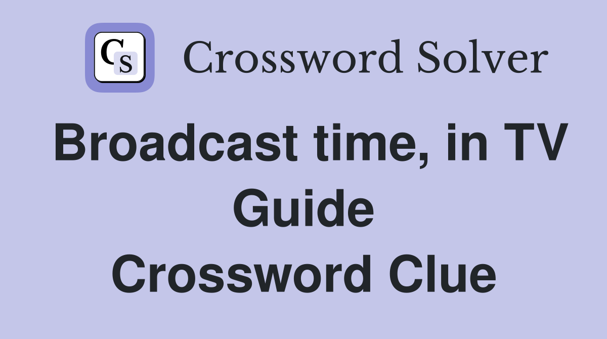 Broadcast time, in TV Guide Crossword Clue