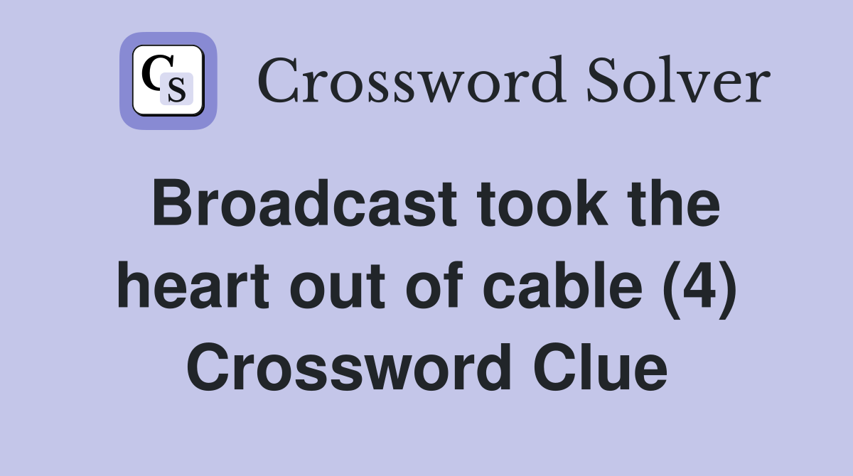 Broadcast took the heart out of cable (4) Crossword Clue