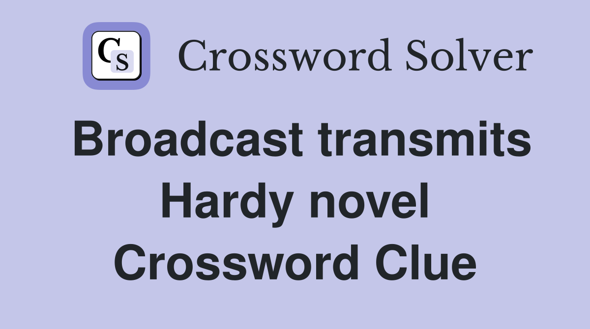 Broadcast transmits Hardy novel Crossword Clue