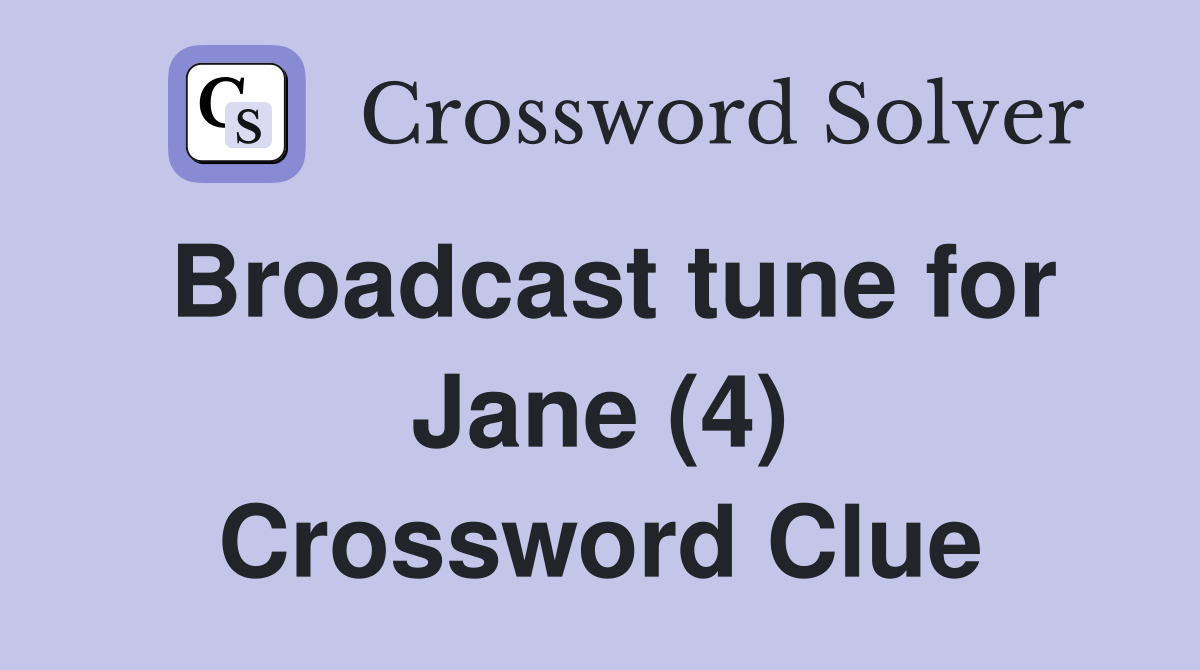 Broadcast tune for Jane (4) Crossword Clue