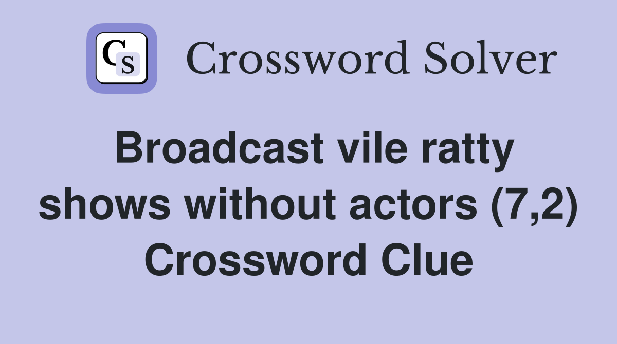 Broadcast vile ratty shows without actors (7,2) Crossword Clue