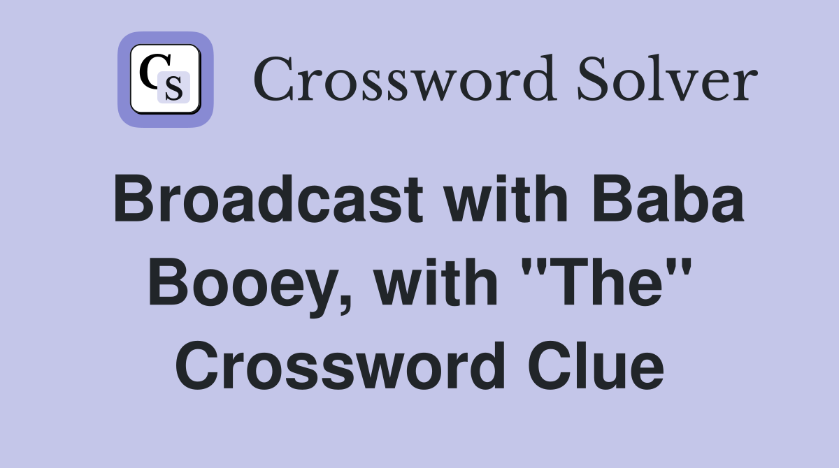 Broadcast with Baba Booey, with "The" Crossword Clue