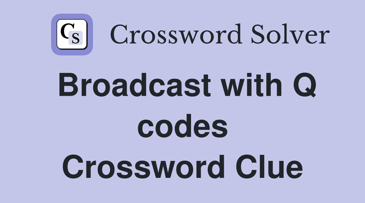 Broadcast with Q codes Crossword Clue