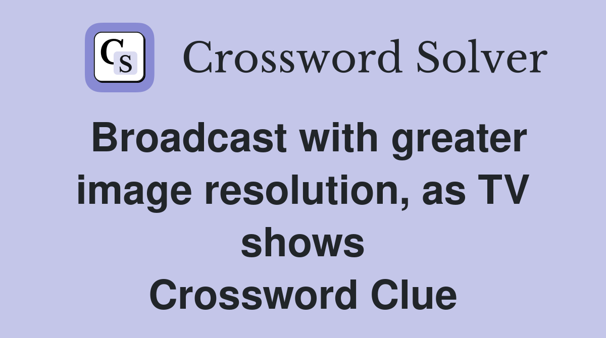 Broadcast with greater image resolution, as TV shows Crossword Clue