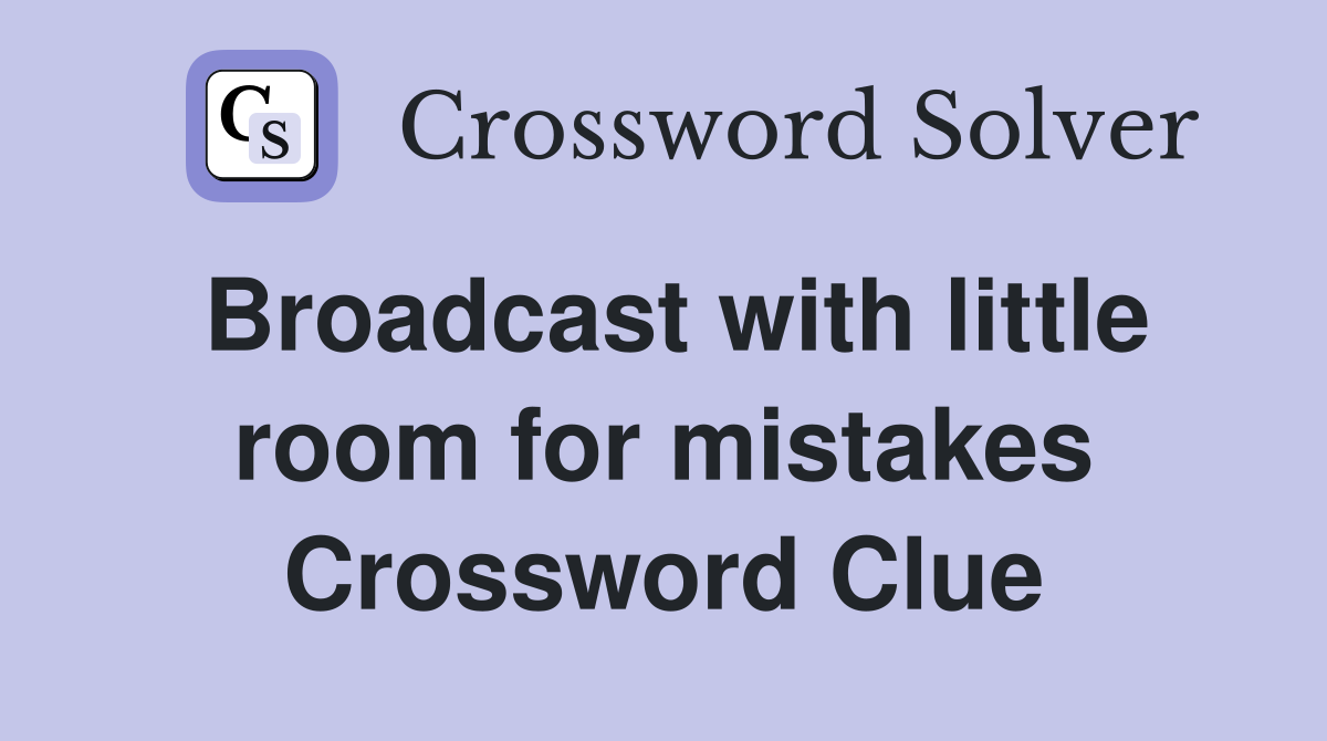 Broadcast with little room for mistakes Crossword Clue