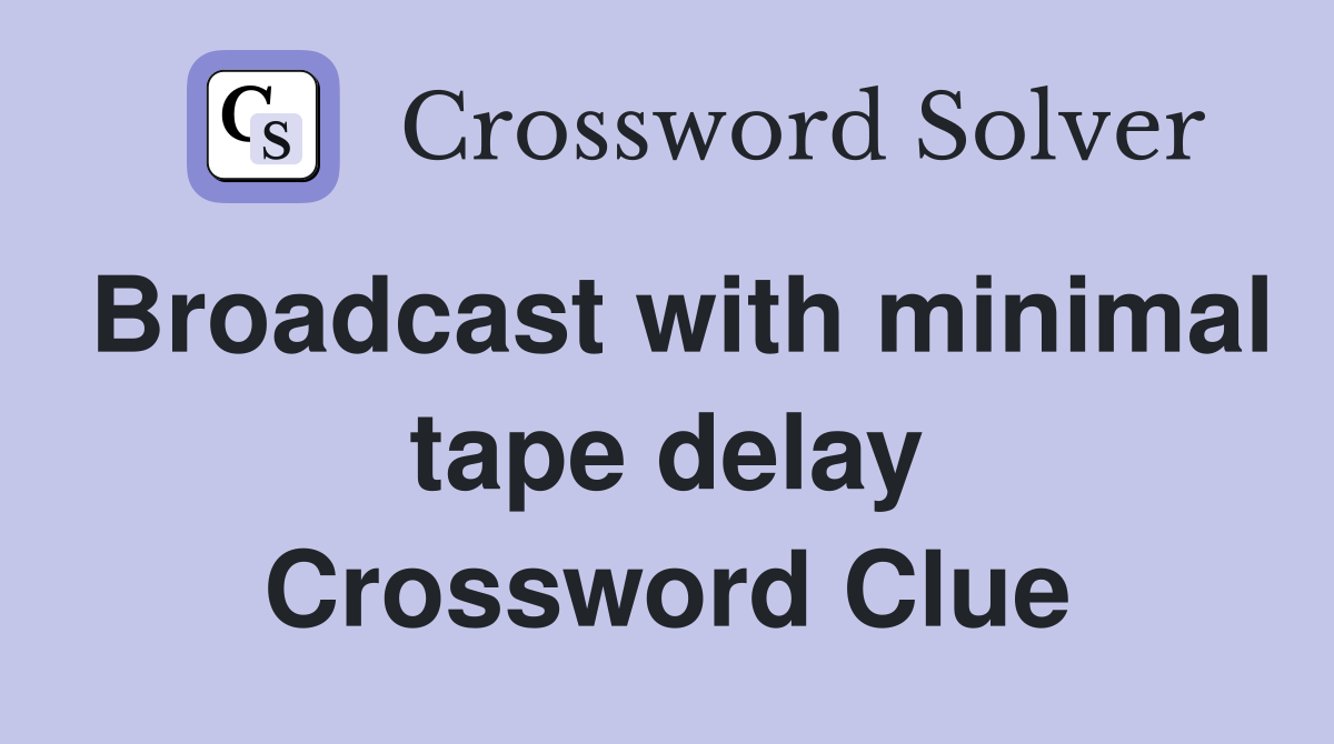 Broadcast with minimal tape delay Crossword Clue