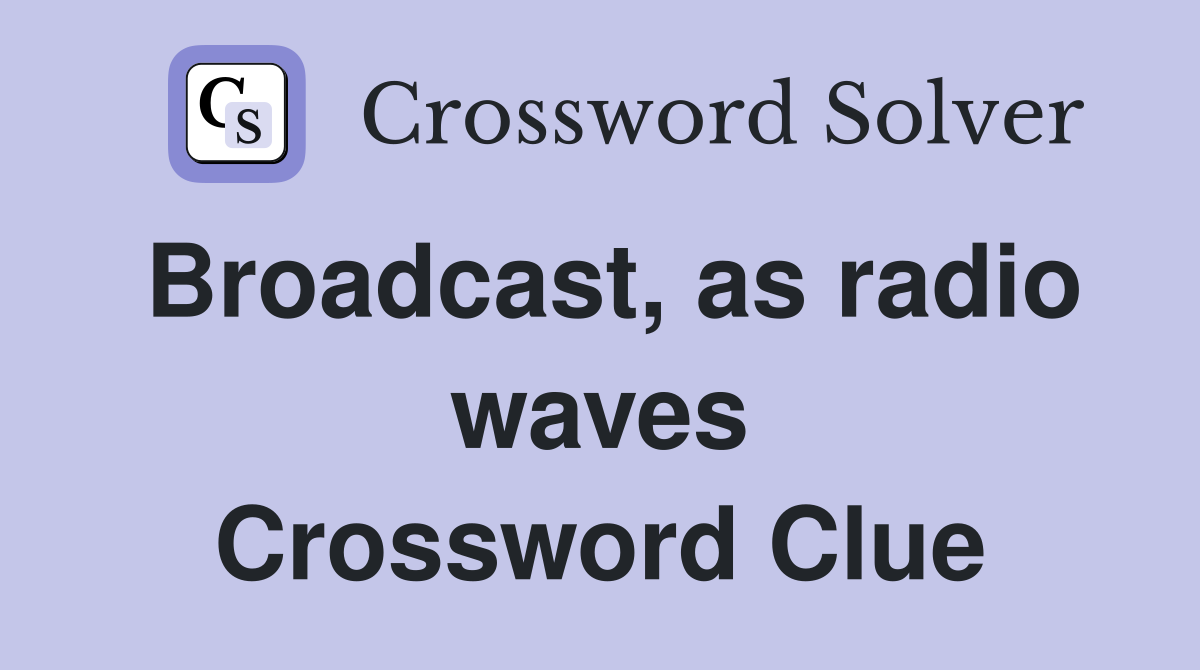 Broadcast, as radio waves Crossword Clue