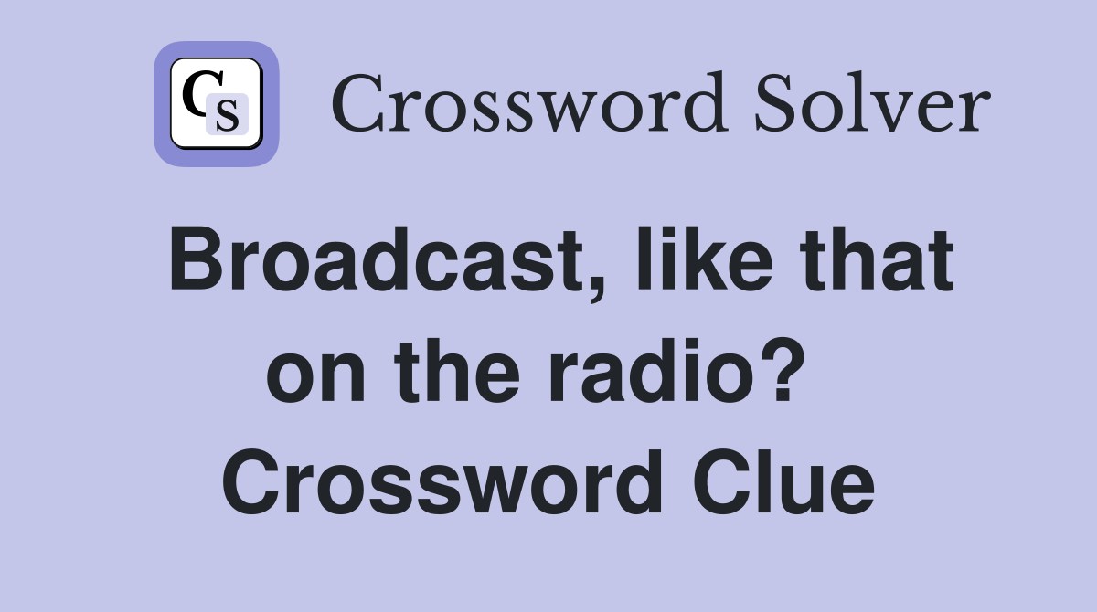 Broadcast, like that on the radio?  Crossword Clue