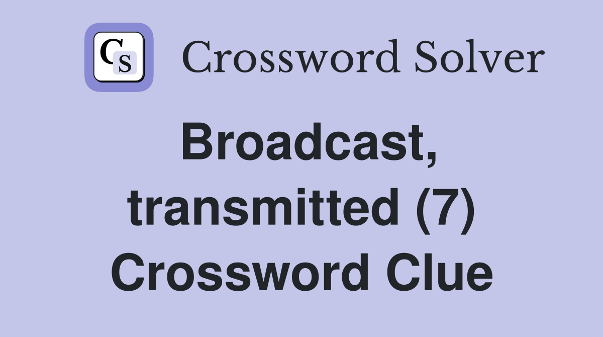 Broadcast, transmitted (7) Crossword Clue
