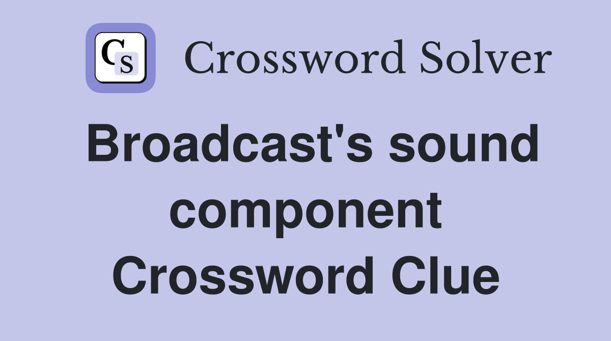 Broadcast's sound component Crossword Clue