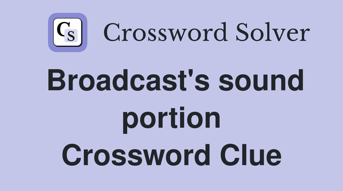 Broadcast's sound portion Crossword Clue