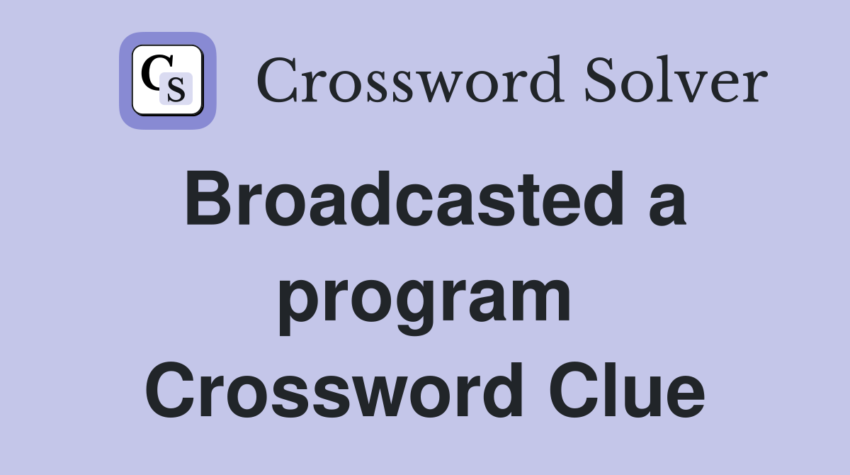 Broadcasted a program Crossword Clue