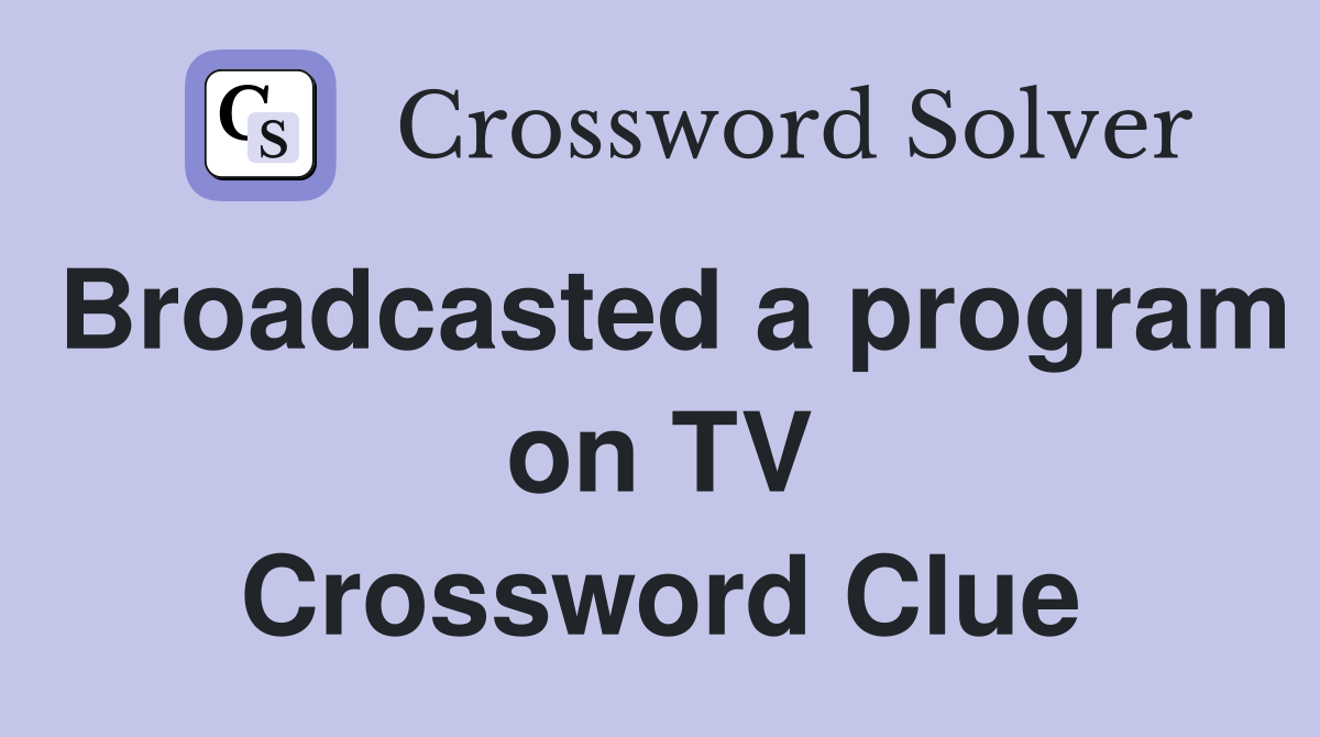 Broadcasted a program on TV Crossword Clue