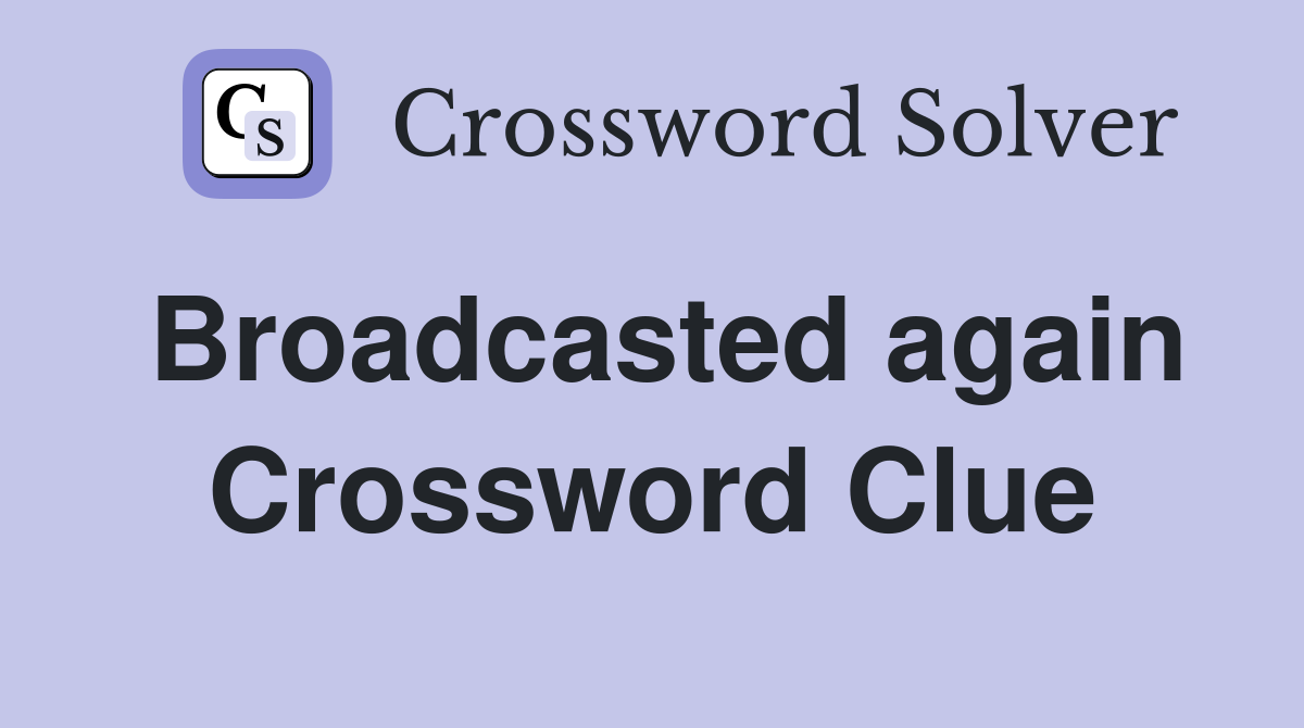 Broadcasted again Crossword Clue