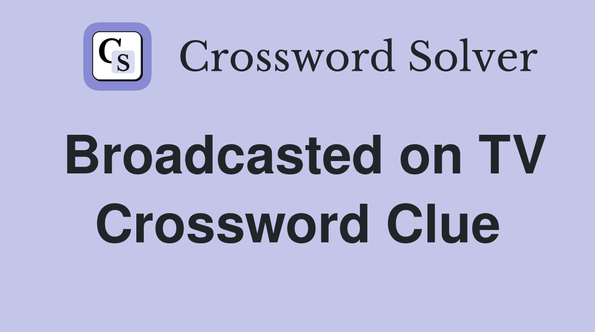 Broadcasted on TV Crossword Clue