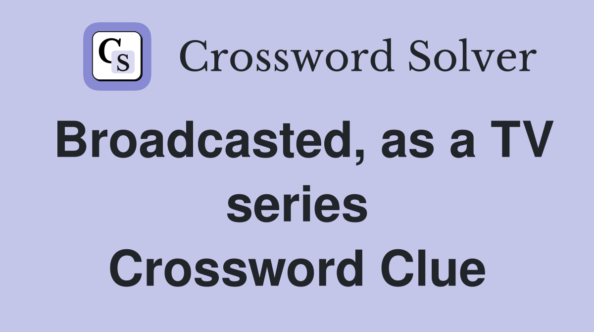Broadcasted, as a TV series Crossword Clue